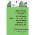 The Classic USDA Farmers' Bulletin Anthology on Growing a Small-Scale City Vegetable Garden or Urban Farm (Legacy Edition): Original Tips and Traditio - Hardcover