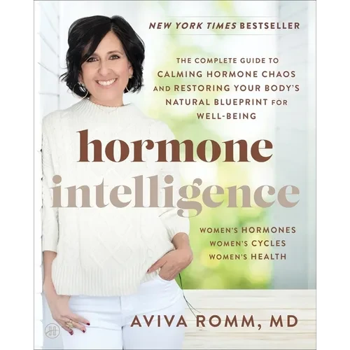 Hormone Intelligence: The Complete Guide to Calming Hormone Chaos and Restoring Your Body's Natural Blueprint for Well-Being - Paperback