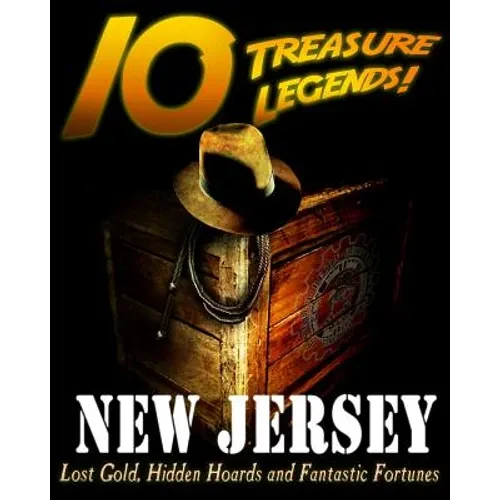 10 Treasure Legends! New Jersey: Lost Gold, Hidden Hoards and Fantastic Fortunes - Paperback