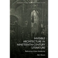 Invisible Architecture in Nineteenth-Century Literature: Rethinking Urban Modernity - Paperback