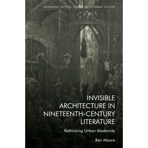 Invisible Architecture in Nineteenth-Century Literature: Rethinking Urban Modernity - Paperback