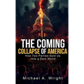 The Coming Collapse of America: How Two Parties Sold US Into a Dark World - Hardcover