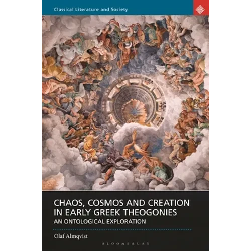 Chaos, Cosmos and Creation in Early Greek Theogonies: An Ontological Exploration - Paperback