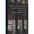 SpeculationsEssays On Humanism And The Philosophy Of Art - Paperback