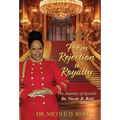 From Rejection to Royalty: The Story of Apostle Dr. Nicole D. Reid: The Story of Apostle Nicole D. Reid - Hardcover