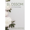 Blossom: The Art of Sacred Dying - Paperback
