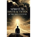Spiritual Distractions of the 21st Century
