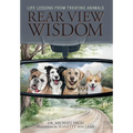 Rear View Wisdom: Life Lessons from Treating Animals