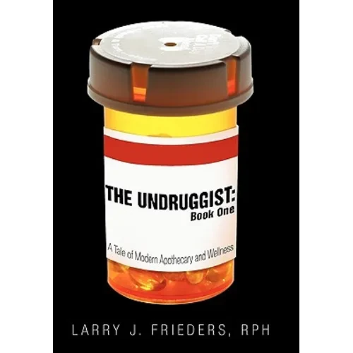 The Undruggist: Book One: A Tale of Modern Apothecary and Wellness - Hardcover