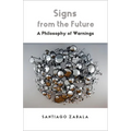 Signs from the Future: A Philosophy of Warnings - Paperback