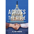 Across the Aisle: Why Bipartisanship Works for America - Hardcover