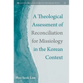 A Theological Assessment of Reconciliation for Missiology in the Korean Context - Paperback