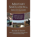 Military Simulation & Serious Games: Where We Came From and Where We Are Going - Hardcover
