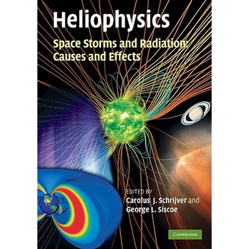 Heliophysics: Space Storms and Radiation: Causes and Effects - Hardcover