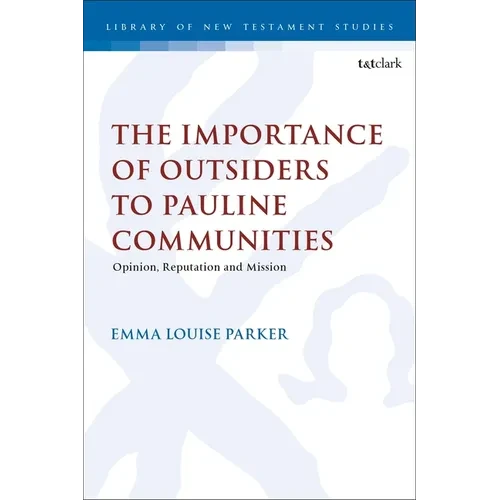 The Importance of Outsiders to Pauline Communities: Opinion, Reputation and Mission - Paperback