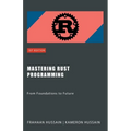 Mastering Rust Programming: From Foundations to Future - Paperback