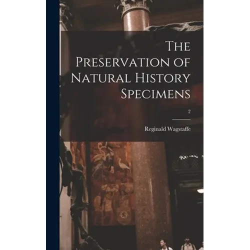 The Preservation of Natural History Specimens; 2 - Hardcover