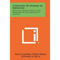 A History Of Women In Medicine: From The Earliest Times To The Beginning Of The Nineteenth Century - Paperback
