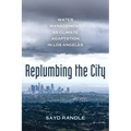 Replumbing the City: Water Management as Climate Adaptation in Los Angeles - Hardcover