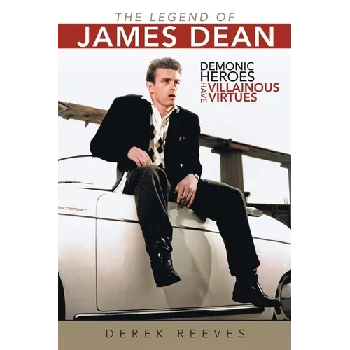 The Legend of James Dean: Demonic Heroes Have Villainous Virtues - Paperback