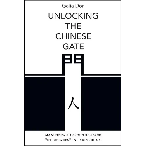 Unlocking the Chinese Gate: Manifestations of the Space "In-Between" in Early China - Paperback