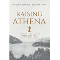 Raising Athena: A Mother and Daughter Attend West Point Thirty Years Apart - Hardcover