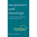 Memories and Musings: A Collection of Poems Inspired by My Heavenly Husband - Hardcover