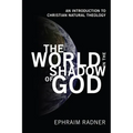 The World in the Shadow of God: An Introduction to Christian Natural Theology - Paperback