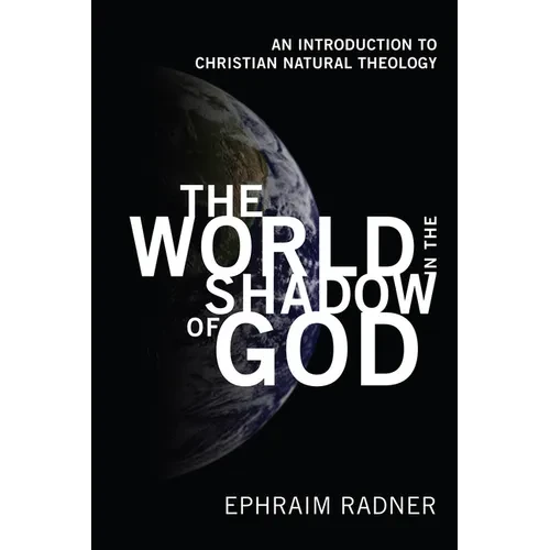 The World in the Shadow of God: An Introduction to Christian Natural Theology - Paperback