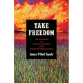 Take Freedom: Recovering the Fugitive History of the Denmark Vesey Affair - Hardcover