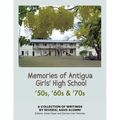 Memories of Antigua Girls' High School: 50's, 60's, 70's - Paperback