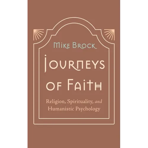 Journeys of Faith: Religion, Spirituality, and Humanistic Psychology - Paperback