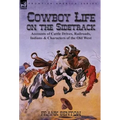 Cowboy Life on the Sidetrack: Accounts of Cattle Drives, Railroads, Indians & Characters of the Old West - Hardcover