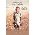 Dreams of a Village Boy: My Journey from Africa to America - Paperback