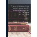 The Apocrypha And Pseudepigrapha Of The Old Testament In English Apocrypha; Volume I - Paperback