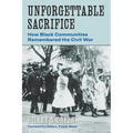 Unforgettable Sacrifice: How Black Communities Remembered the Civil War - Paperback