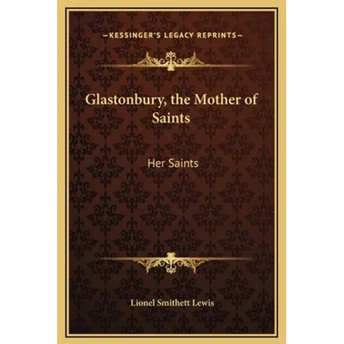 Glastonbury, the Mother of Saints: Her Saints - Hardcover