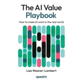 The AI Value Playbook: How to make AI work in the real world - Paperback