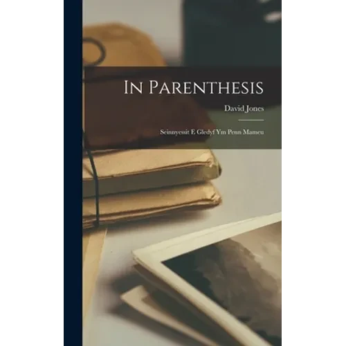 In Parenthesis; Seinnyessit E Gledyf Ym Penn Mameu
