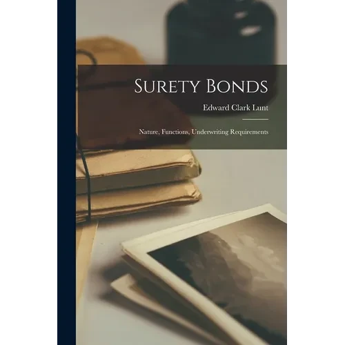Surety Bonds: Nature, Functions, Underwriting Requirements - Paperback