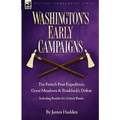 Washington's Early Campaigns: the French Post Expedition, Great Meadows and Braddock's Defeat-including Braddock's Orderly Books - Paperback