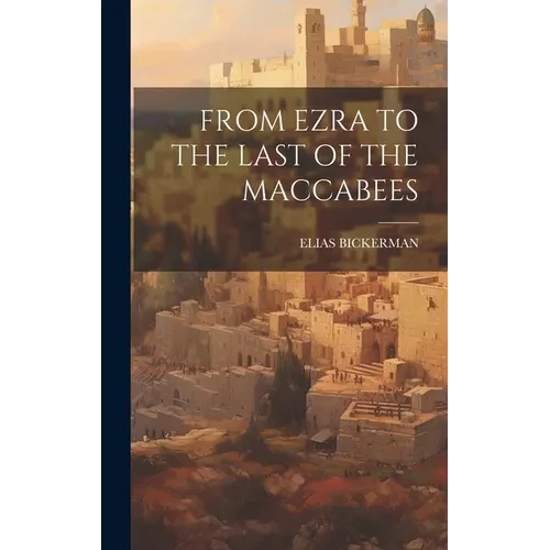 From Ezra to the Last of the Maccabees - Hardcover
