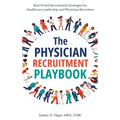 The Physician Recruitment Playbook: Real-world strategies to recruit, retain, and inspire physicians and providers - Hardcover