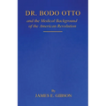 Dr. Bodo Otto and The Medical Background of the American Revolution - Paperback