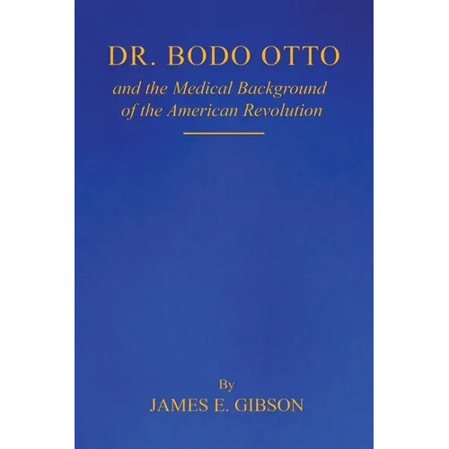 Dr. Bodo Otto and The Medical Background of the American Revolution - Paperback