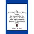 The Bristol Orphan Houses, Ashley Down: The History Of The New Orphan Houses On Ashley Down, Bristol, Under The Direction Of George Muller (1871) - Paperback