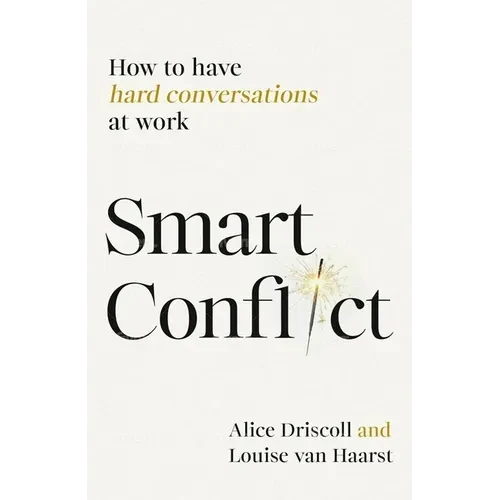 Smart Conflict: How to Have Hard Conversations at Work - Hardcover