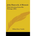 John Hancock, A Memoir: With Selections From His Writings (1892)