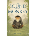 The Sound of One Monkey - 33 Zen Stories: Embrace Mindfulness, Quiet the Mind, and Find Peace in Simplicity & Meditation - Includes Reflections for Be - Hardcover
