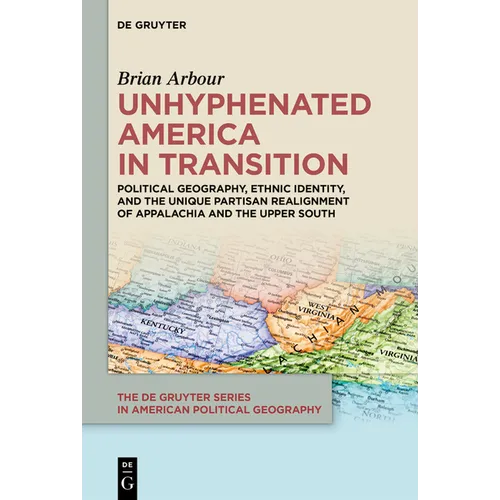 Unhyphenated America in Transition: Political Geography, Ethnic Identity, and the Unique Partisan Realignment of Appalachia and the Upper South